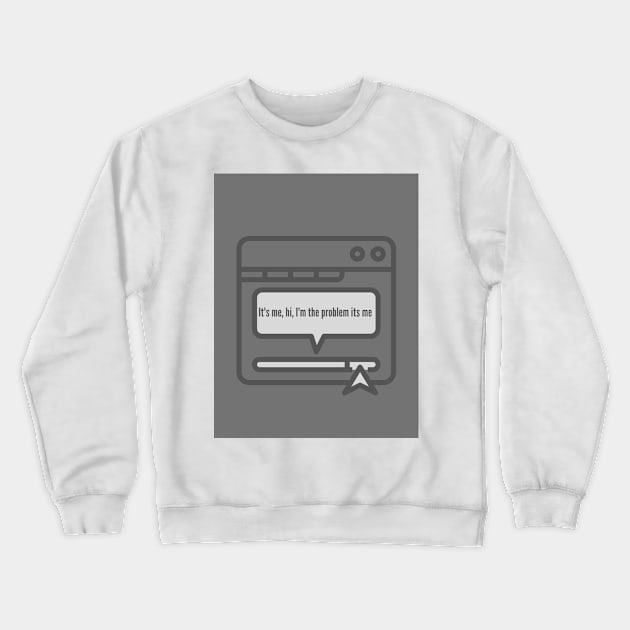 It's me, hi, I'm the problem it's me (Taylor Swift quote) Crewneck Sweatshirt by ThePureAudacity